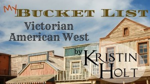 Kristin Holt | My Bucket List: Victorian American West