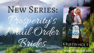Kristin Holt | Announcing--New Series: Prosperity's Mail-Order Brides. Related to Series Description: Prosperity's Mail-Order Brides.