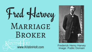 Kristin Holt | Fred Harvey, Marriage Broker