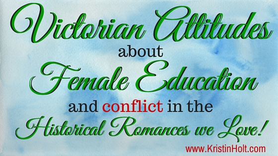 Victorian Attitudes about Female Education, and Conflict in the Historical Romances we Love!