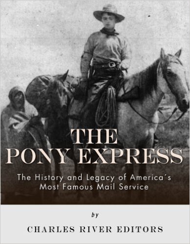 Kristin Holt | BOOK REVIEW: The Pony Express by Charles River Editors. Cover Art: The Pony Express; The History and Legacy of America's Most Famous Mail Service by Charles River Editors.