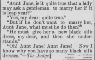 Kristin Holt | Victorian Leap Year Traditions Part 1. Leap Year Quip: Rejection of a ladies' marriage proposal wins her a black silk dress. The Winfield Tribune of Winfield, Kansas on February 4, 1885.