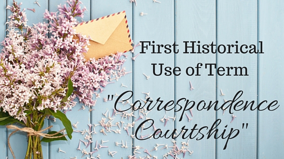 First Historical Use of term “Correspondence Courtship”
