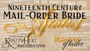 Kristin Holt | Nineteenth Century Mail-Order Bride Scams, Part 12 of 12