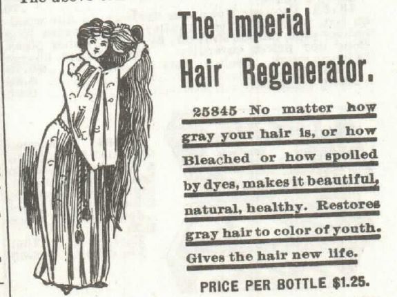 Kristin Holt | Victorian Hair Augmentation. "The Imperial Hair Regenerator. No matter how gray your hair is, or how Bleached or how spoiled by dyes, makes it beautiful, natural, healthy. Restores gray hair to color of youth. Gives the hair new life. Price Per Botthe $1.25." Illustrated advertisement from the Sears Catalog 1897 No 104.