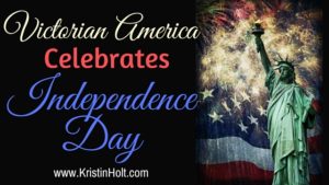 Kristin Holt | Victorian America Celebrates Independence Day. Related to Victorian Letters to Santa.