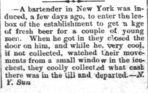 Kristin Holt | Victorian Refrigerators (a.k.a. Icebox). Bartender robbery in NY involves walk-in ice chest and a keg of beer. Published in the Osage County Chronicle of Burlingame, Kansas, on January 21, 1886.