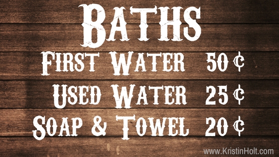 Kristin Holt | Old West Bath House. Stylized price list: Baths; First Water 50 cents, Used Water 25 cents, Soap and Towel 20 cents.