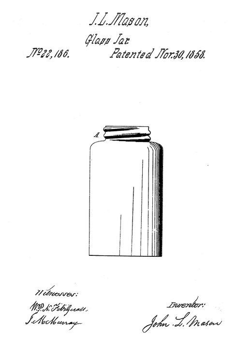Kristin Holt | OId West Mason Jars. U. S. Patent No 22,186, dated Nov 30, 1858. Glass Jar patent awarded to J. L. Mason.