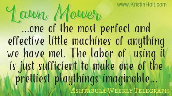 Kristin Holt | Victorian Lawn Mowers. "Lawn Mower... One of the most perfect and effective little machines of anything we have met. The labor of using it is just sufficient to make one of the prettiest playthings imaginable." ~ Ashtabula Weekly Telegraph