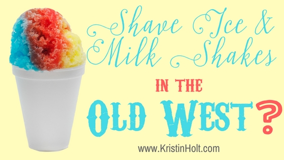 Shave Ice & Milk Shakes–in the Old West?