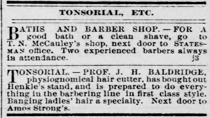 Kristin Holt | Old West Barber Shop. "Baths and Barber Shop" advertised, alongside Prof J. H. Baldridge, a tonsorial physiognomical hair cutter, "banging ladies' hair a specialty." Both in Statesman Journal of Salem, Oregon. May 23, 1886.