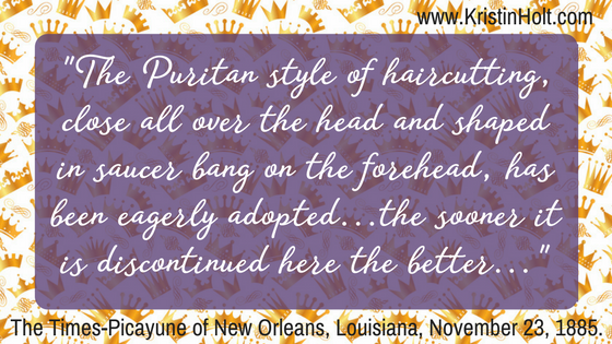 Kristin Holt | Styling Ladies' Hair, American 19th Century. "The Puritan Style of haircutting, close all over the head and shaped in saucer bang on the forehead, has been eagerly adopted... the sooner it is discontinued here the better..." Published in The Times-Picayune Newspaper of New Orleans, Lousiana on November 23, 1885.
