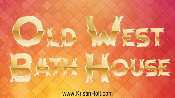 Kristin Holt | Old West Bath House