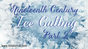 Kristin Holt | Nineteenth Century Ice Cutting, Part 2