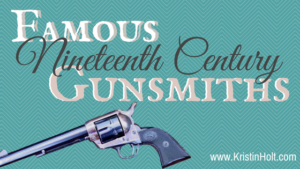 Kristin Holt - "Famous Nineteenth Century Gunsmiths" by USA Today Bestselling Author Kristin Holt.