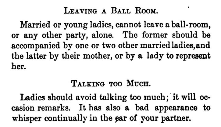 Kristin Holt | Victorian Dancing Etiquette. From John A. Ruth's Decorum: a Practical Treatise on Etiquette And Dress of the Best American Society, 1881. "Leaving a Ball Room," and "Talking too Much."