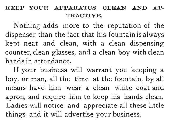 Kristin Holt | The Soda Fountain: Behind the Counter. Saxe's New Guide or Hints to Soda Water Dispensers, 3rd Ed, 1894. "Keep Your Apparatus Clean and Attractive."