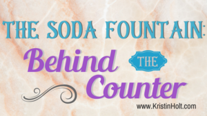 Kristin Holt | The Soda Fountain: Behind the Counter