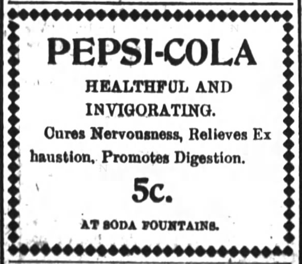 Kristin Holt | New at the Soda Fountain: Pepsi-Cola! Advertised in The Daily Journal of New Bern, North Carolina, January 18, 1903: "Pepsi-Cola, Healthful and Invigorating. Cures Nervousness, Relieves Exhaustion, Promotes Digestion. 5c. At soda fountains."