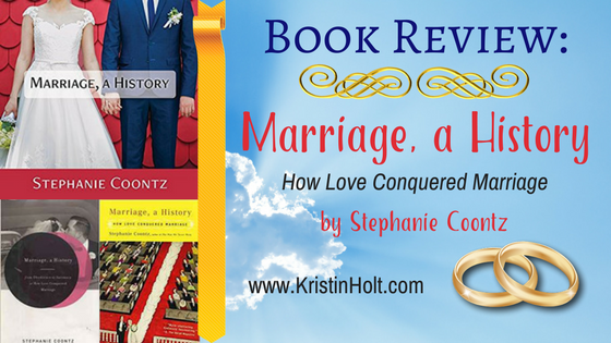 Kristin Holt | Book Review: Marriage, a History: How love Conquered Marriage by Stephanie Coontz