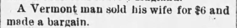 Kristin Holt | For Sale: Wife (Part 2). The Sunday Leader of Wilkes-Barre, Pennsylvania on January 3, 1886. "A Vermont man sold his wife for $6 and made a bargain."