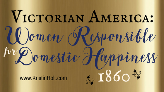 Victorian America: Women Responsible for Domestic Happiness (1860)