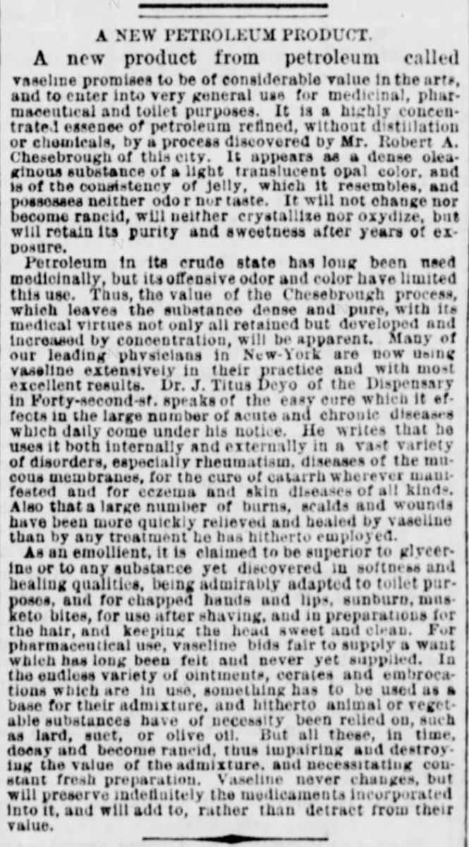 Kristin Holt | Vaseline: a Victorian Product? A New Petroleum Product... called vaseline promises to be of considerable value in the arts, and to enter into very general use for medicinal, pharmaceutical and toilet purposes." Ad from New York Tribume of NY, NY on February 27, 1874.