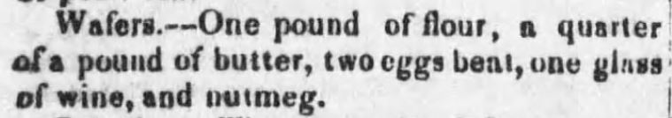Kristin Holt | Victorian Fare: Cookies. Wafer Recipe calling for flour, butter, eggs, wine, and nutmeg. From The Cadiz Sentinel of Cadiz, Ohio. Dated May 21, 1851.