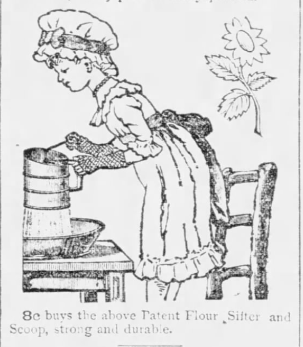 Kristin Holt | Victorian Cooking: The Sifter ~ An American Victorian Invention? Patent Flour Sifter and Scoop, "Strong and Durable, 8 cents." Advertised in Chicago Tribune of Chicago, Illinois on August 15, 1886.