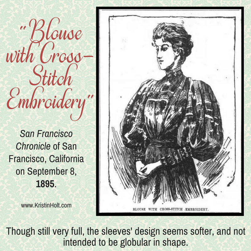 Kristin Holt | Ladies Fashions: Huge Sleeves of the 1890s. "Blouse with Cross-Stitch Embroidery," illustrated in San Francisco Chronicle of San Francisco, California, September 8, 1895. Though still very full, the sleeves' design seems softer, and not intended to be globular in shape.