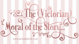 Kristin Holt | The (Victorian) Moral of the Story...