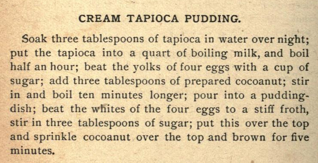 Kristin Holt | Victorian Homemakers Present Tapioca Pudding. Cream Tapioca Pudding Recipe published in The Every-Day Cook-Book and Encyclopedia of Practical Recipes, 1889.