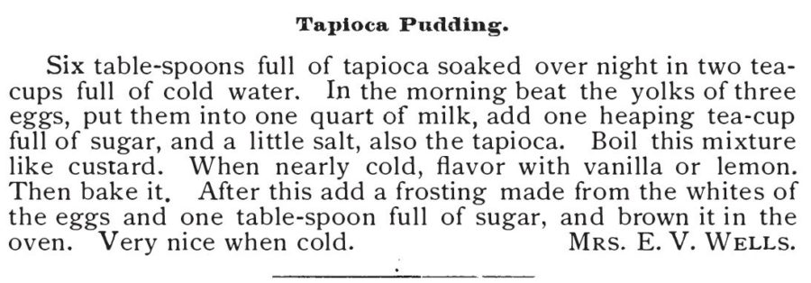 Kristin Holt | Victorian Homemakers Present Tapioca Pudding. Recipe for Tapioca Pudding published in Colorado Cookbook, by The Young Ladies Mission Band of the Central Presbyterian Church, Denver, Colorado, Copyrighted June 7, 1883.