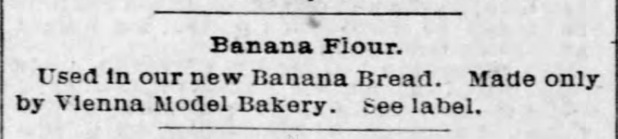 Kristin Holt | Victorian America's Banana Bread. Vienna Model Bakery makes Banana Bread from banana flour. Published in the St. Louis Post-Dispatch on April 28, 1893.