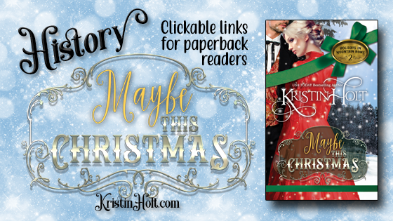 Kristin Holt | History behind MYBE THIS CHRISTMAS by USA Today Bestselling Author Kristin Holt.
