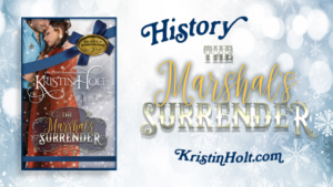 Kristin Holt -USA Today Bestselling Author Kristin Holt provides this page for title: THE MARSHAL'S SURRENDER, with true-to-history details in the book.