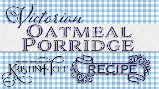 Kristin Holt: Victorian Oatmeal Porridge Recipe