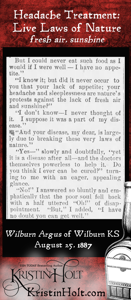 Kristin Holt | Victorian-American Headaches: Part 6. Illustrates the Victorian-American's belief in 'laws of nature', and the importance of fresh air and sunshine on health. From Wilburn Argus of Wilburn, Kansas. Published August 24, 1887.