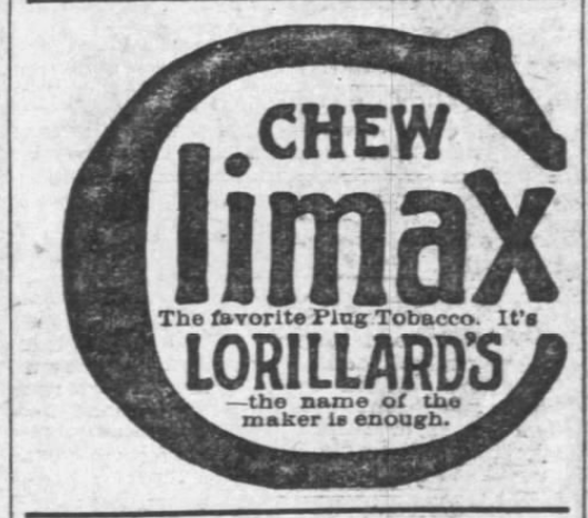 Kristin Holt | Victorian-American Tobacco Advertisements. "Chew Climax. The favorite Plug Tobacco. It's Lorillard's the name of the maker is enough." (or is it Clorillard's?) From The Nebraska State Journal of Lincoln, Nebraska. June 11, 1895.