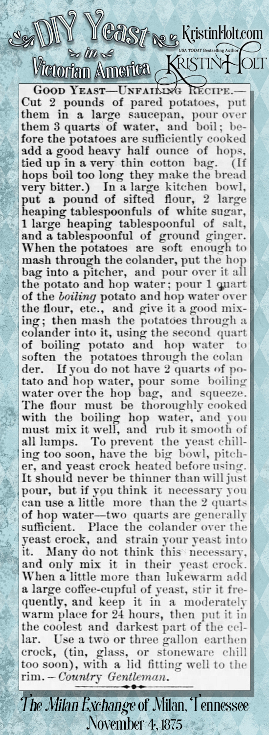 Kristin Holt | DIY Yeast in Victorian America. Good Yeast -- Unfailing Recipe published in The Milan Exchange of Milan, Tennessee on November 4, 1875. Article credited to Country Gentleman.