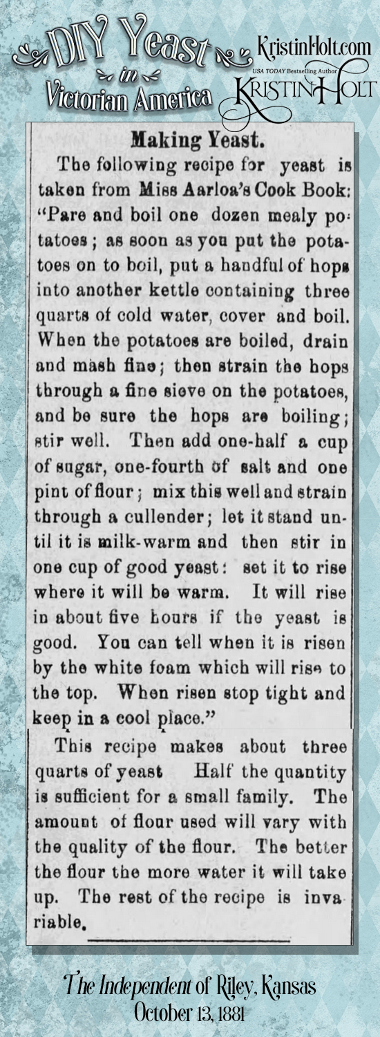 Kristin Holt | DIY Yeast in Victorian America. Homemade Yeast recipe with instructions. From The Independent of Riley, Kansas on October 13, 1881.