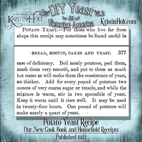 Kristin Holt | DIY Yeast in Victorian America. Potato Yeast Recipe from Our New Cook Book and Household Receipts, published 1883.