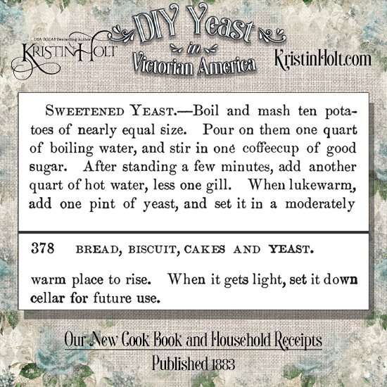 Kristin holt | DIY Yeast in Victorian America. Sweetened Yeast recipe from Our New Cook Book and Household Receipts, Published 1883.