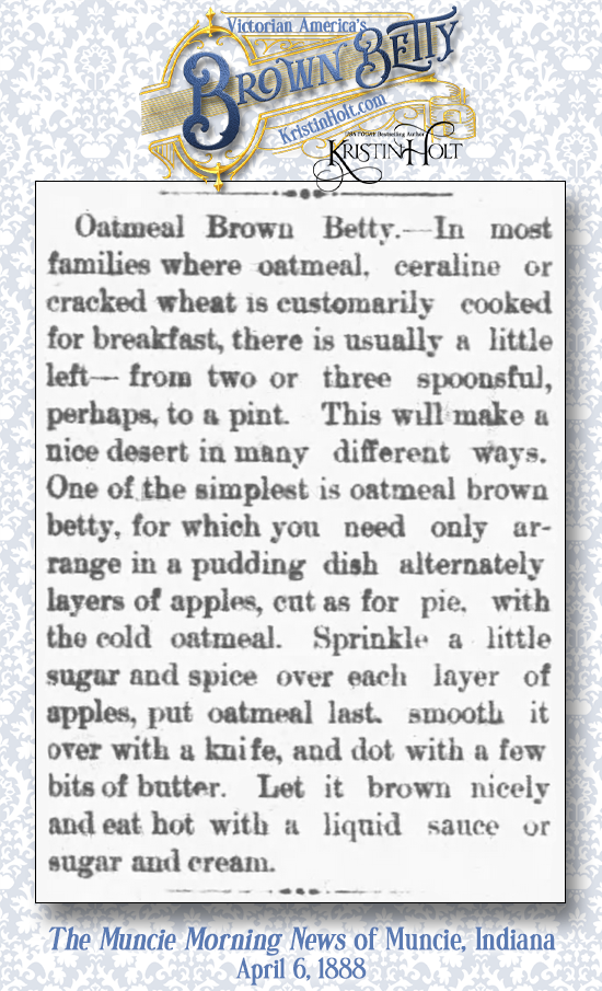 Kristin Holt | Victorian America's Brown Betty. Oatmeal Brown Betty Recipe from The Muncie Daily Morning News of Muncie, Indiana. April 6, 1888.