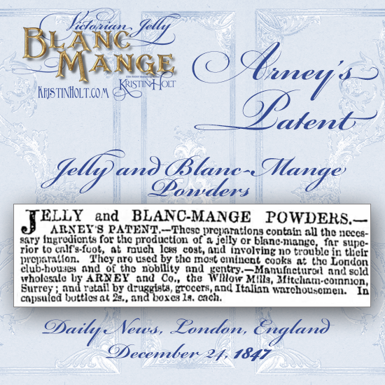 Kristin Holt | Victorian Jelly: Blanc Mange. Arney's Patent Powder for Jelly and Blanc Mange. From Daily News of London, England, December 24, 1847.