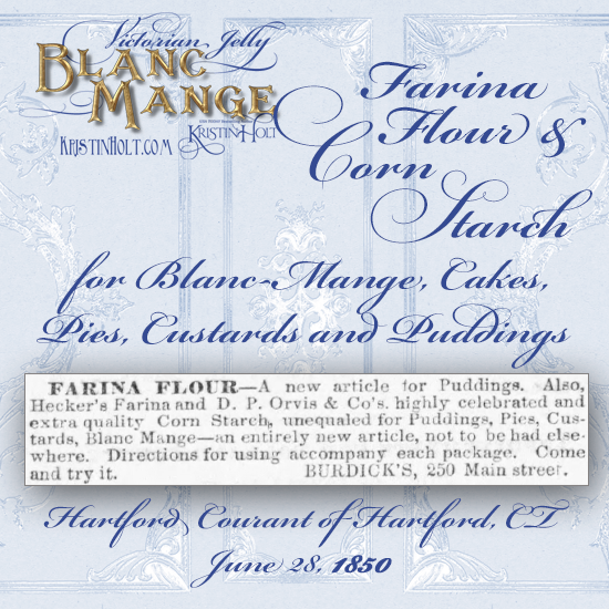 Kristin Holt | Victorian Jelly: Farina Flour and Corn Starch for Blanc-Mange, Cakes, Pies, Custards and Puddings. Hartford Courant of Hartford, Connecticut. June 28, 1850. 