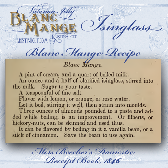 Kristin Holt | Victorian Jelly: Blanc Mange. Isinglass Blanc Mange Recipe. Miss Beecher's Domestic Receipt Book, 1846.