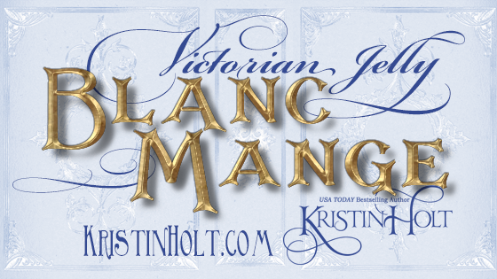 Kristin Holt | Victorian Jelly: Blanc Mange