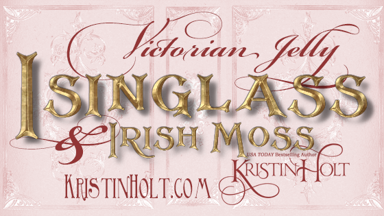 Kristin Holt | Victorian Jelly: Isinglass and Irish Moss